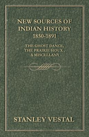 Kniha New Sources Of Indian History 1850-1891 Stanley Vestal