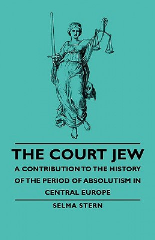 Carte Court Jew - A Contribution To The History Of The Period Of Absolutism In Central Europe Selma Stern