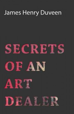 Kniha Secrets Of An Art Dealer James Henry Duveen