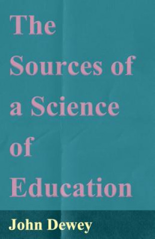 Kniha Sources Of A Science Of Education John Dewey