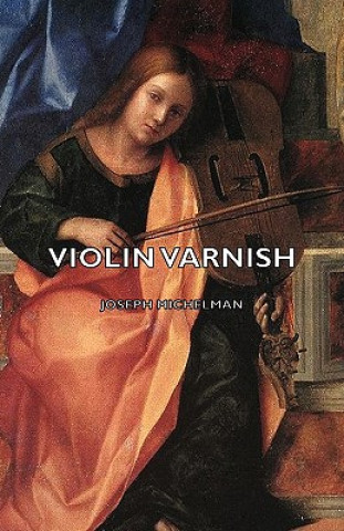 Kniha Violin Varnish Joseph Michelman