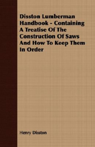 Buch Disston Lumberman Handbook - Containing A Treatise Of The Construction Of Saws And How To Keep Them In Order Disston Henry