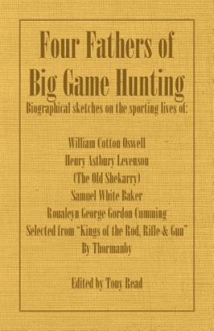 Könyv Four Fathers of Big Game Hunting - Biographical Sketches Of Thormanby