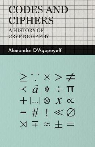 Carte Codes and Ciphers - A History Of Cryptography Alexander D´Agapeyeff