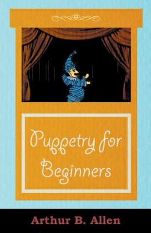 Kniha Puppetry for Beginners (Puppets & Puppetry Series) Arthur