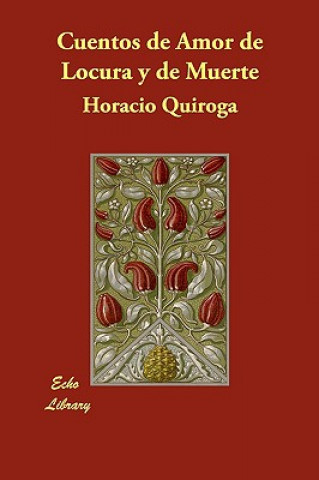 Carte Cuentos de Amor de Locura y de Muerte Horacio Quiroga