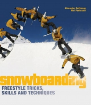 Carte Snowboarding Freestyle Tricks, Skills and Techniques Alexander Rottmann