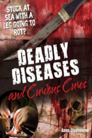 Carte Deadly Diseases and Curious Cures Anna Claybourne