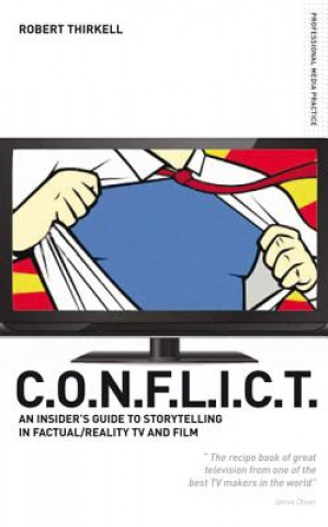 Carte CONFLICT - the Insiders' Guide to Storytelling in Factual/reality TV & Film Robert Thirkell