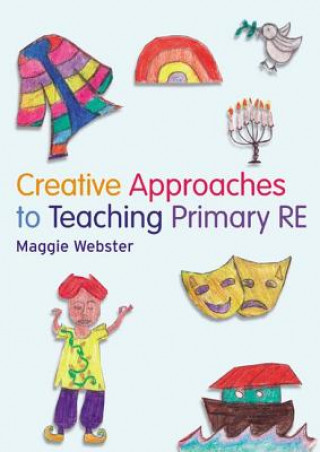 Kniha Creative Approaches to Teaching Primary RE Maggie Webster