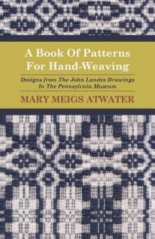 Könyv Book Of Patterns For Hand-Weaving; Designs from The John Lan Mary Meigs Atwater