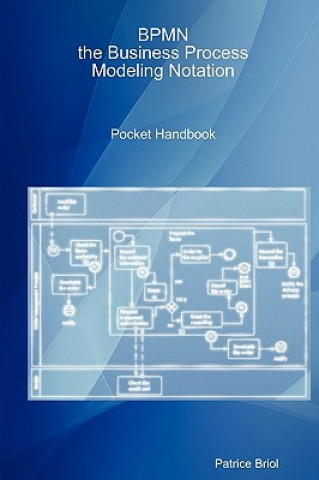 Kniha BPMN, the Business Process Modeling Notation Pocket Handbook Patrice Briol