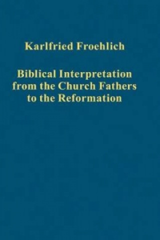Könyv Biblical Interpretation from the Church Fathers to the Reformation Karlfried Froehlich