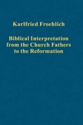 Book Biblical Interpretation from the Church Fathers to the Reformation Karlfried Froehlich