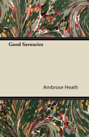 Kniha Good Savouries Ambrose Heath