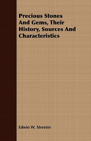 Kniha Precious Stones And Gems, Their History, Sources And Characteristics Edwin W. Streeter