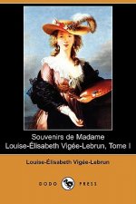 Könyv Souvenirs de Madame Louise-Elisabeth Vigee-Lebrun, Tome I (Dodo Press) Louise-Elisabe Vigee-Lebrun