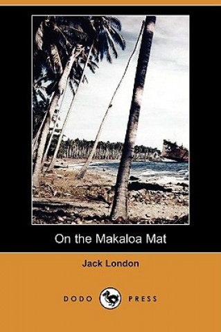 Carte On the Makaloa Mat (Dodo Press) Jack London