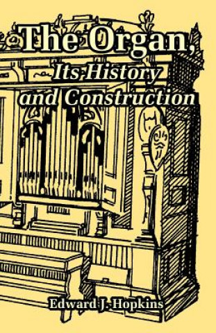 Könyv Organ, Its History and Construction Edward