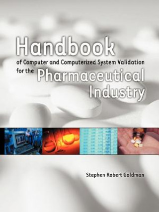 Könyv Handbook of Computer and Computerized System Validation for the Pharmaceutical Industry Stephen Robert Goldman