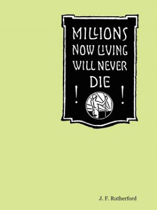 Kniha Millions Now Living Will Never Die! J.