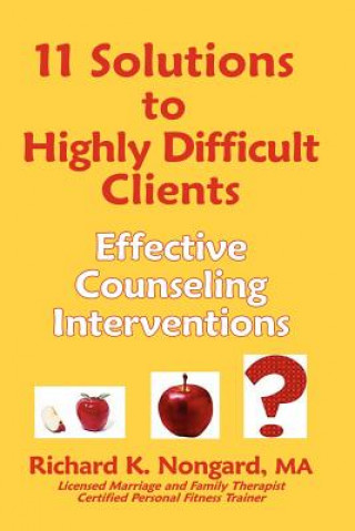 Kniha 11 Solutions to Highly Difficult Clients ~ Effective Counseling Interventions Richard