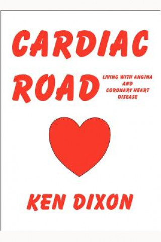 Kniha Cardiac Road - (Living with Angina and Coronary Heart Disease) Ken Dixon