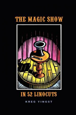 Książka Magic Show in 52 Linocuts Kreg Yingst