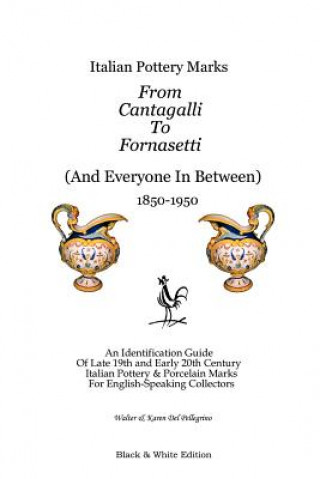 Carte Italian Pottery Marks From Cantagalli To Fornasetti (Black and White Edition) Walter and Kar Del Pellegrino
