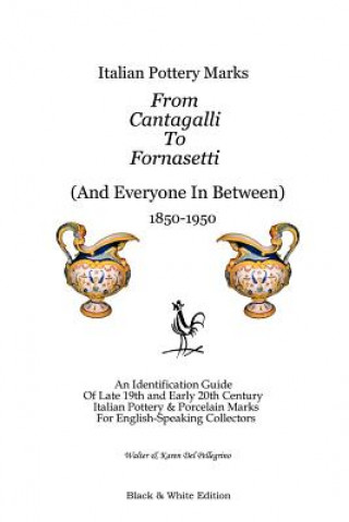 Книга Italian Pottery Marks From Cantagalli To Fornasetti (Black and White Edition) Walter and Kar Del Pellegrino