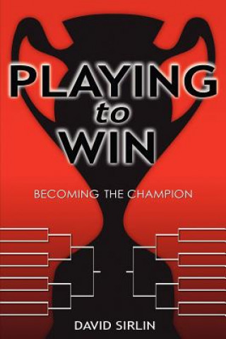 Könyv Playing to Win: Becoming the Champion David Sirlin