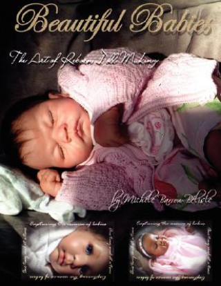 Knjiga Beautiful Babies: The Art of Reborn Doll Making Michele