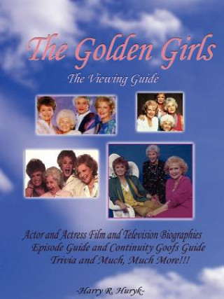 Könyv Golden Girls - The Ultimate Viewing Guide Harry Huryk