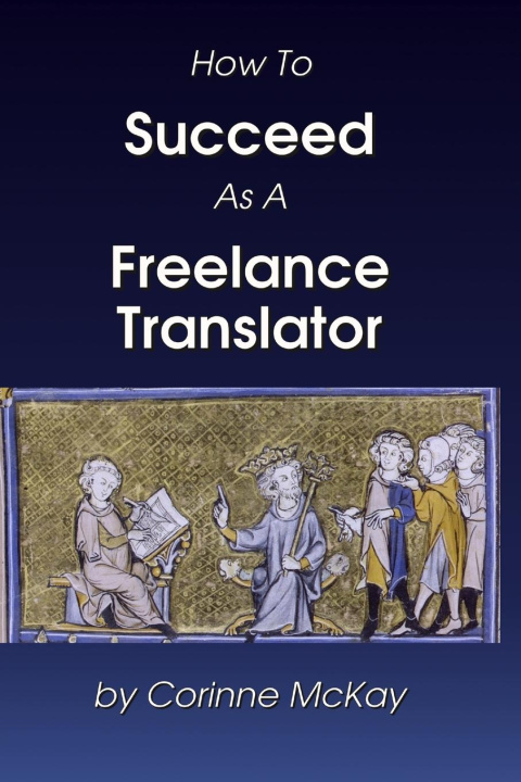 Kniha How to Succeed as a Freelance Translator Corinne McKay