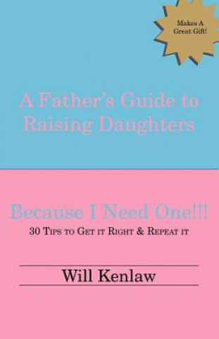 Carte Father's Guide to Raising Daughters: Because I Need One Will Kenlaw