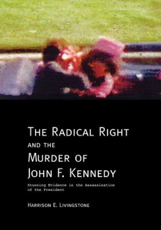 Knjiga Radical Right and the Murder of John F. Kennedy Harrison E. Livingstone
