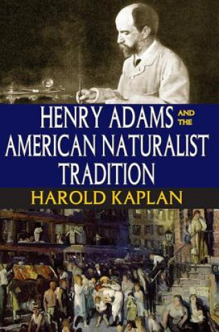 Könyv Henry Adams and the American Naturalist Tradition Harold Kaplan