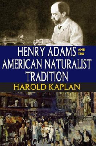 Książka Henry Adams and the American Naturalist Tradition Harold Kaplan