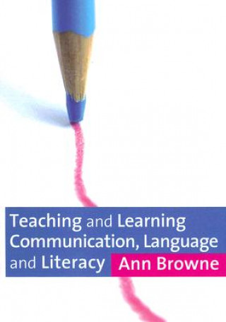 Książka Teaching and Learning Communication, Language and Literacy Ann Browne