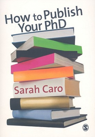 Kniha How to Publish Your PhD Sarah Caro