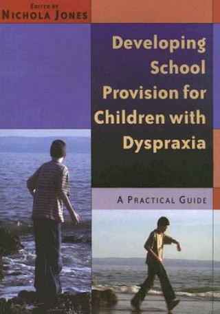 Kniha Developing School Provision for Children with Dyspraxia Nichola Jones