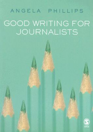 Book Good Writing for Journalists A. Phillips