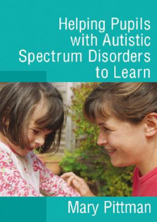 Kniha Helping Pupils with Autistic Spectrum Disorders to Learn Mary Pittman