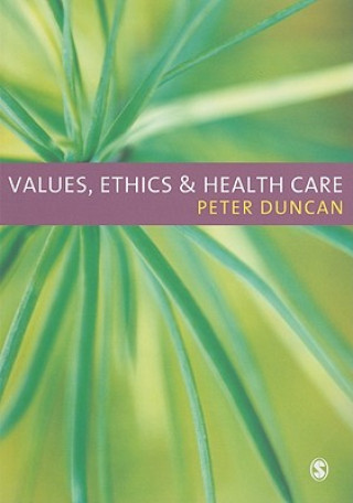 Knjiga Values, Ethics and Health Care Peter Duncan