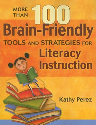 Książka More Than 100 Brain-Friendly Tools and Strategies for Literacy Instruction Katherine Perez