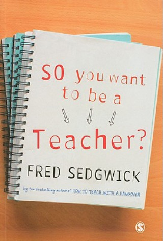 Carte So You Want to be a Teacher? Fred Sedgwick