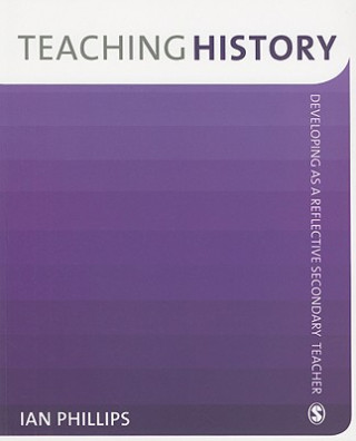 Könyv Teaching History Ian Phillips