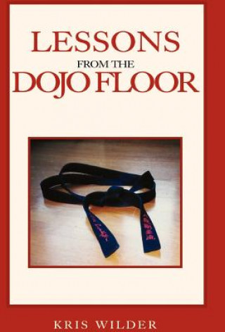 Книга Lessons from the Dojo Floor Kris Wilder
