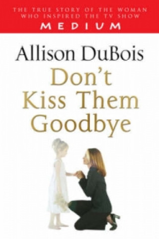 Книга Don't Kiss Them Goodbye Allison DuBois