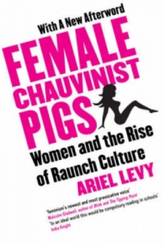 Kniha Female Chauvinist Pigs Ariel Levy